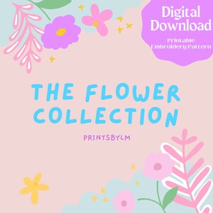 Peut inclure: Téléchargement numérique d'un modèle de broderie imprimable représentant une collection de fleurs. Le texte "THE FLOWER COLLECTION" et "PRINTSBYLM" sont affichés sur un fond rose avec des illustrations florales bleues et roses.