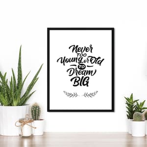 Never Too Young or Old to Dream Big, Motivational Words print
