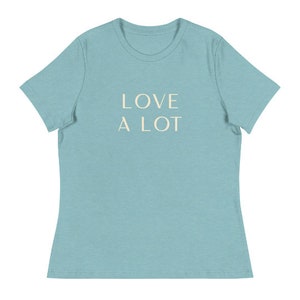 Love A Lot Women&#39;s Relaxed T-Shirt