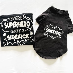 Every SuperHero Needs a Sidekick, Dog and Owner Matching Shirts, Dog Owner Gift, Dog Apparel, Pet and Owner Matching Shirts