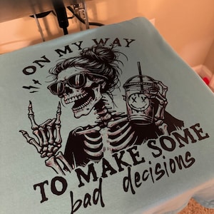 On My Way to Make Some Bad Decisions Shirt, Messy Bun Skelton Shirt, Funny Tshirt, Sarcastic Shirt, Skeleton shirt