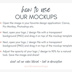 May include: A graphic with instructions on how to use mockups. The text reads: "how to use OUR MOCKUPS" and includes four bullet points with instructions on how to use mockups in design applications like Canva, Pic-Monkey, and Photoshop. The text also includes the phrase "check out our video tutorial - link in description" and the social media handle "@wildrosemockups".