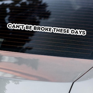 Cant Be Broke These Days - Vinyl Decal Inspired Sticker, Waterproof Space Aesthetic for Laptop, Car & Skateboard