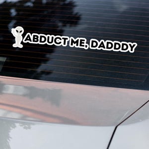 ABDUCT ME DADDY – Extraterrestrial Space Decal, UFo Aesthetic, Waterproof Car & Laptop Sticker