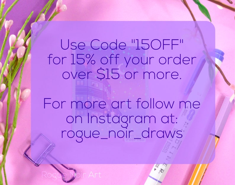 May include: Purple and pink background with a white card with the text "Use Code "15OFF" for 15% off your order over $15 or more. For more art follow me on Instagram at: rogue_noir_draws"