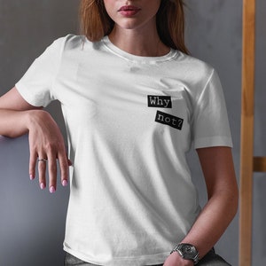 Why Not? T-Shirt, Short-Sleeve Unisex T-Shirt, Inspirational Tshirt, Motivational Tee, WHY NOT Gift Idea Shirt, Bright Fun Motivation Gift
