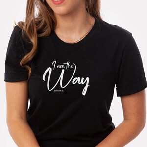I am the way Tee, Christian Tee, Religious Tee, Faith Tee, Christian Shirt, Jesus Christ Tee, Jesus Lovers, Christian Clothing, Verses Tee
