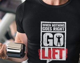 When Nothing Goes Right Go Lift T-shirt,Motivational Shirts,Quote Shirts,Inspiring Shirts,Tees Quotes,Attitude Shirts,Success Tee,Black Tee