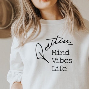 Positive Mind Positive Vibes Positive Life Sweater, Positivity Sweater, Motivational Sweatshirt, Inspirational Quote, Inspirational Sweater