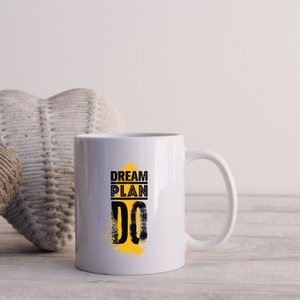Dream Plan Do Ceramic Mug 11oz,Dream it Wish it Do it, Motivational Mug, An amazing cup of coffee, Dreamers Mug, Mugs For him, Office Mug