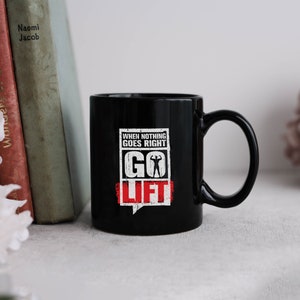 When Nothing Goes Right Go Lift 11oz Black Mug,Gym mug, fitness, gift for gym friends, funny gift for gym trainer, muscle building