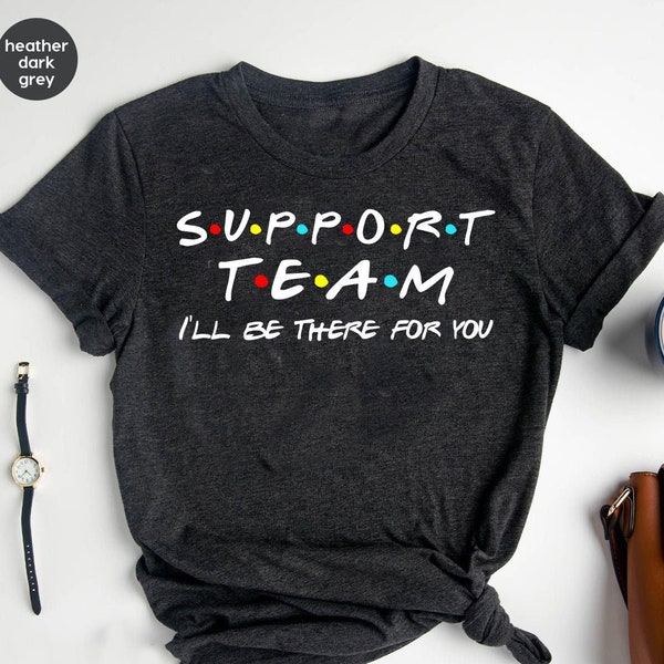 Support Crew I'll Be There For You Shirt, Support Shirt, Support Teacher Shirt, Support Service, Learning Support Specialist