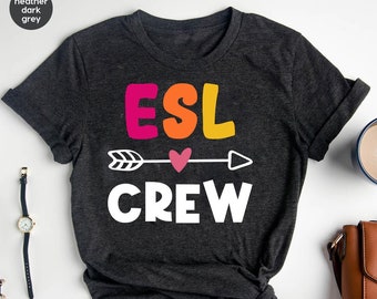 ESL teacher shirt, English second language, ESL Crew tee, Elementary Teacher Shirt, ESOL Teacher Shirt, School Shirts,  English Teacher