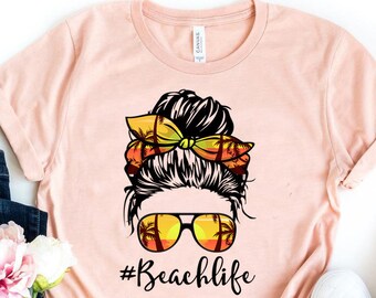 Beach Life Shirts, Beach Life Woman Shirt, Woman Beach Shirt, Beach Trip Shirt, Messy Bun Glasses, Mother&#39;s Day Gift