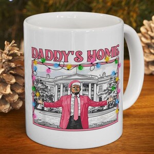 Daddy&#39;s Home Mug, Coffee Mug, Funny Trump Mug, Trump Lover Gift, Donald Trump Mug, Republican Mug, Trump 2024, Trump Fan Mug