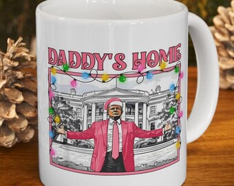 Daddy's Home Mug, Coffee Mug, Funny Trump Mug, Trump Lover Gift, Donald Trump Mug, Republican Mug, Trump 2024, Trump Fan Mug