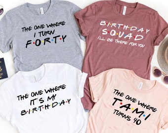 40th Birthday Shirt, The One Where I Turn 40 Shirt, 40 Birthday Gift, Birthday Party , 40th Birthday Gifts for Women, Birthday Squad Shirts