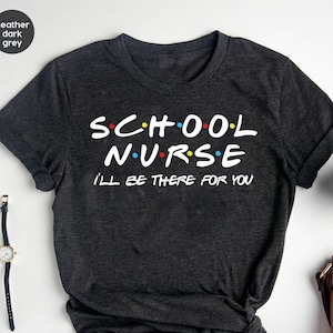 School Nurse I'll Be There For You Shirt, School Nurse Gift, Nurse Shirt, Gift For Nurse, RN Shirts, Nurse Week, Nursing School Tee
