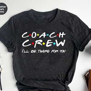Coach Crew I&#39;ll Be There For You Shirt, Camicia istruttiva per allenatori, Camicia per allenatori, Regalo per allenatori, Regalo per allenatori divertenti, Allenatore per la salute mentale