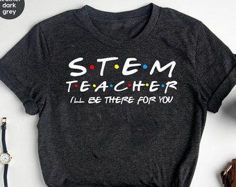 Stem Teacher I'll Be There For You Shirt, Teacher Shirt, Stem Shirt, Women in Science,  Steminist Shirt, Gift For Women, Love Science Shirt