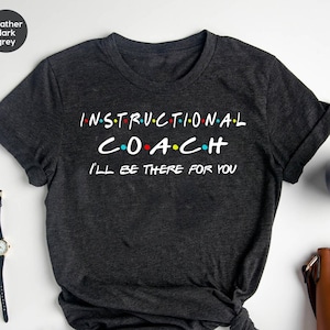 Instructional Coach I&#39;ll Be There For You Shirt, Instructional Coach, Coach Shirt, Coach gift, Funny Coach Gift, Mental Health Coach