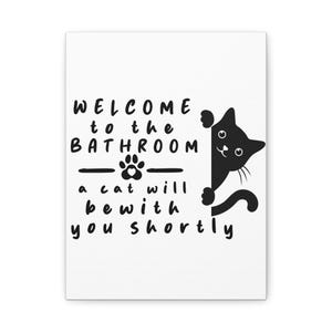 Welcome to the bathroom, Funny Bathroom sign, cat will be with you shortly, Funny Bathroom sign, fun sign, Canvas, mother&#39;s day,Kitten Decor