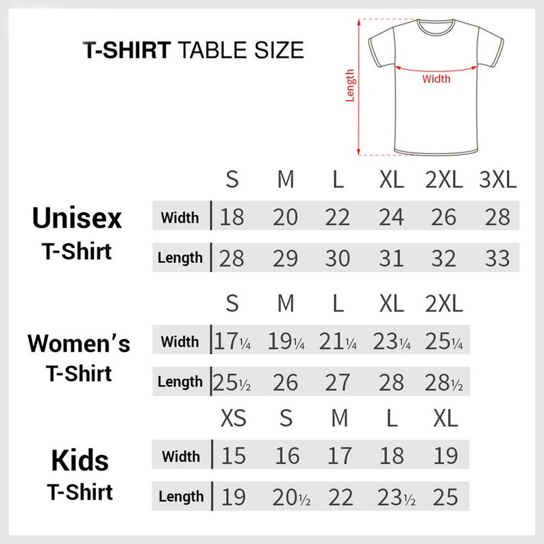 May include: A white graphic showing a t-shirt size chart. The chart includes measurements for unisex, women's, and kids' t-shirts. Width and length measurements are provided in inches for each size, ranging from XS to 3XL.