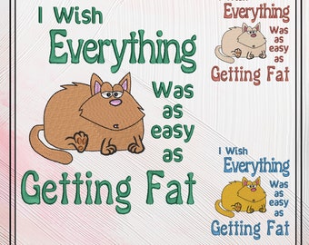 Easy As Getting Fat Machine Embroidery Design, Fat Cat Sarcastic Embroidery Saying, 6 Sizes (2348)