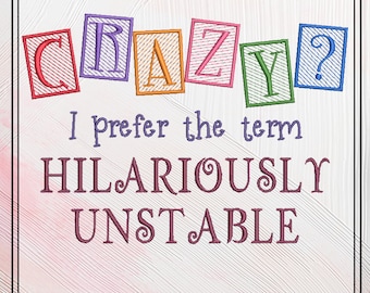 Hilariously Unstable Embroidered Saying, Machine Embroidery Design, Crazy Sarcastic Quotes, 6 Sizes (2395)