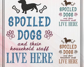 Dog Machine Embroidery Design Saying, Spoiled Dogs and Household Staff Live here Sarcastic Quote Embroidery, 6 Sizes (2331)