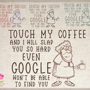 Touch My Coffee Google Machine Embroidery Design, Woman with Morning Coffee Design, Google Can’t Find You Embroidery Design, 6 Sizes (0611)