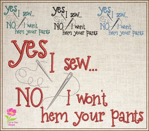 Yes I Sew Machine Embroidery Design, Embroidered Sayings Design,  Hem Your Pants Sayings and Quotes, 6 Sizes (0590)