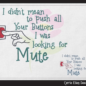 May include: A humorous illustration with a hand pressing a red button, with the text "I didn't mean to push all Your Buttons I was looking for Mute".