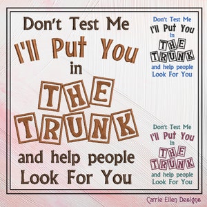 I&#39;ll Put You In The Trunk Snarky Embroidered Saying, Machine Embroidery Design, Don&#39;t Test Me Sarcastic Quotes, 6 Sizes (2394)