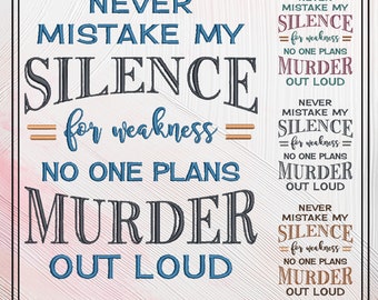 Never Mistake My Silence For Murder Embroidery Design, Machine Embroidery Design, Snarky Sarcastic Saying Design, 6 Sizes (2390)