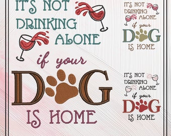 Not Drinking Alone if Dog is Home Machine Embroidery Design, Dog and Wine, Snarky Sarcastic Saying Design, 6 Sizes (2388)