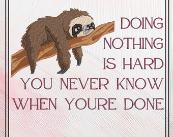 Sloth Doing Nothing Machine Embroidery Design Saying, Doing Nothing Is Hard Embroidery Design, 6 Sizes (2339)