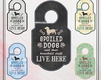 Dog In The Hoop Machine Embroidery Design Saying, Door Knob Hanger Spoiled Dogs and Household Staff Live Here Sarcastic Quote, 5x7  (2332)