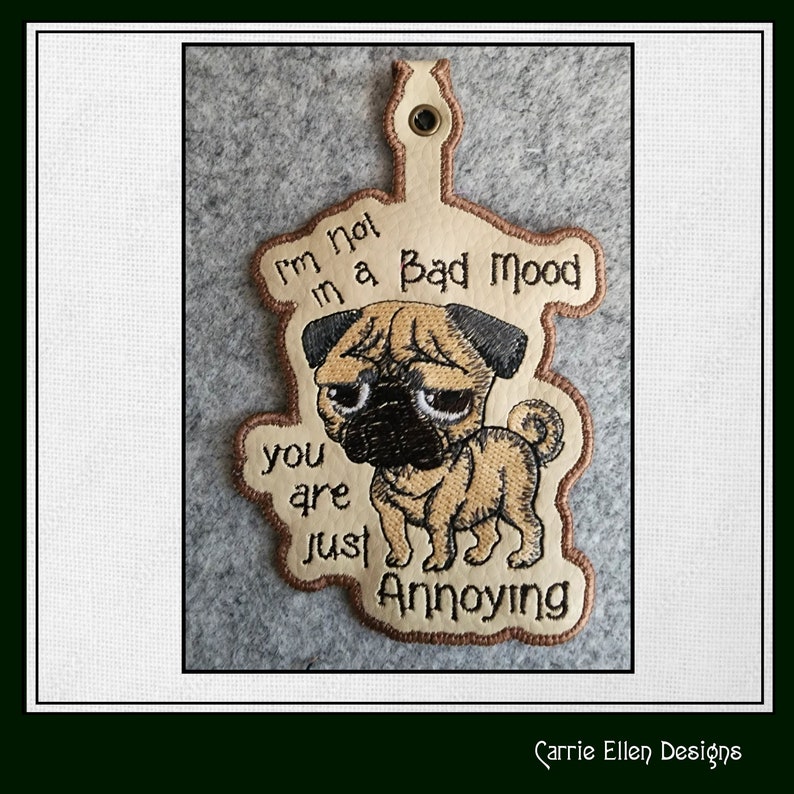 In The Hoop Machine Embroidery Design, Key Fob, Bad Mood Dog, ITH Design Patterns, Not in a Bad Mood you are annoying, PES Embroidery, Embroidery Patterns, Design Update, Bestseller, Hand Embroidery Pattern, Custom Embroidery Carrie Ellen Designs