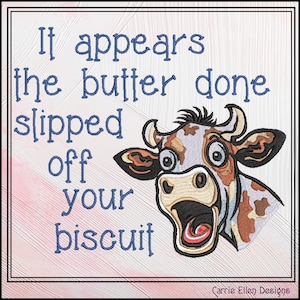 May include: A cartoon cow with a surprised expression says "It appears the butter done slipped off your biscuit".