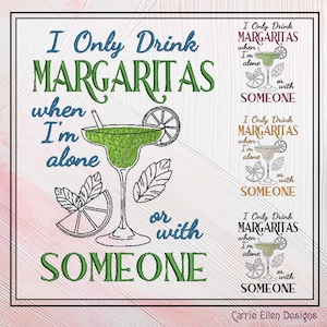 I Only Drink Margaritas Alone or with Someone – Funny Cocktail Machine Embroidery Saying | 6 Sizes (2367)