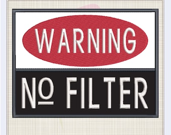 Warning No Filter Machine Embroidery Applique Design,  Humorous Funny Saying and Quotes Design, Embroidered Sayings, 8 Sizes (0929)