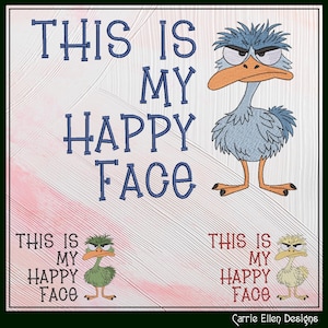 May include: An embroidery design featuring a grumpy-looking blue bird with a large orange beak and messy hair. The text "THIS IS MY HAPPY FACE" is stitched in blue. Two smaller versions of the design appear below in green and yellow with matching text.