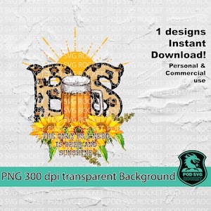 the only BS i need is beer and sunshine sublimation png