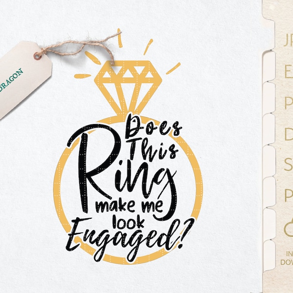 Does This Ring Make Me Look Engaged Svg | Newly Engaged Engagement Svg | Engaged sublimation | Newly Engaged Png