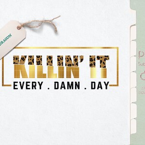 Killin' It Every Damn Day Png, Motivation Png, Kraftvolles Hustle Hard Motivations Zitat, Inspirational Gym Quote für Shirt Sublimation
