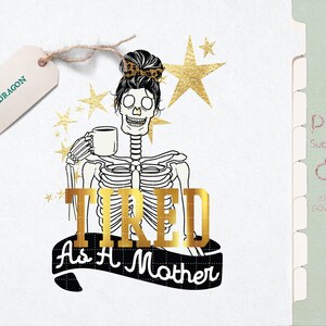 Stanco come una madre Png / Stanco come una sublimazione madre / Divertente sublimazione della festa della mamma / Scheletro Caffè Mamma / Mamma carina ha bisogno di caffè Png