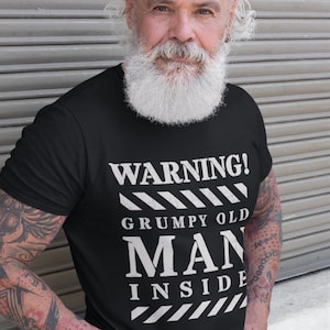 Warning Grumpy Old Man Shirt. Grumpy Old Man T-shirt. Grumpy Old Man Gift For Dad, Pop, Brother or grouchy friends!  Cranky Man Gift T-Shirt