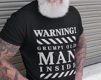 Warning Grumpy Old Man Shirt. Grumpy Old Man T-shirt. Grumpy Old Man Gift For Dad, Pop, Brother or grouchy friends!  Cranky Man Gift T-Shirt