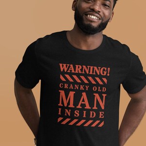 Warning Grumpy Old Man Shirt. Grumpy Old Man T-shirt. Grumpy Old Man Gift For Dad, Pop, Brother or grouchy friends!  Cranky Man Gift T-Shirt